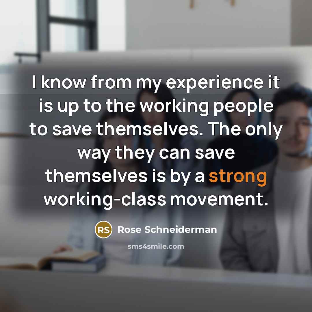 “I know from my experience it is up to the…” quote by Rose Schneiderman