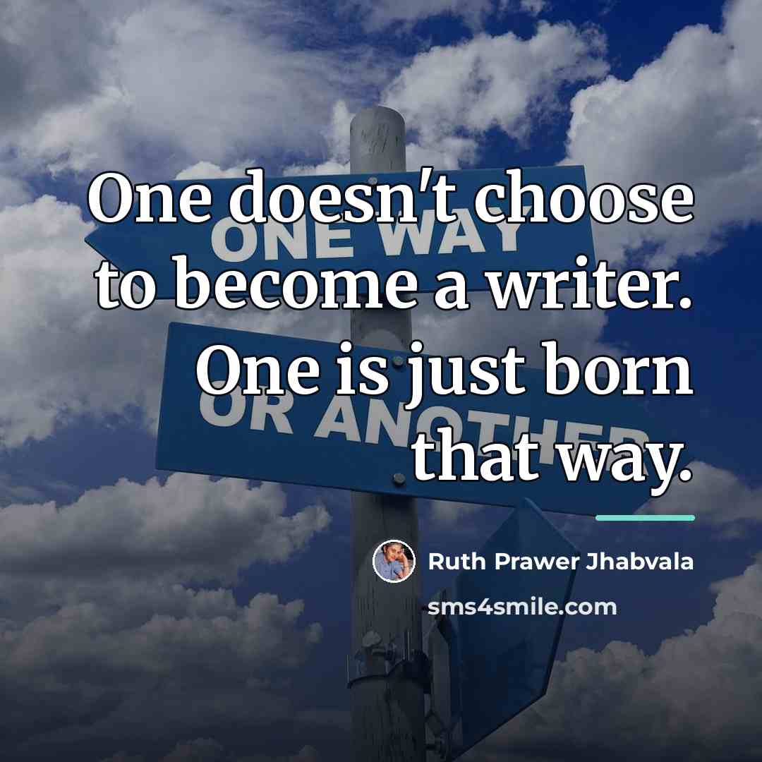 “One doesn't choose to become a writer. One is just…” quote by Ruth Prawer Jhabvala