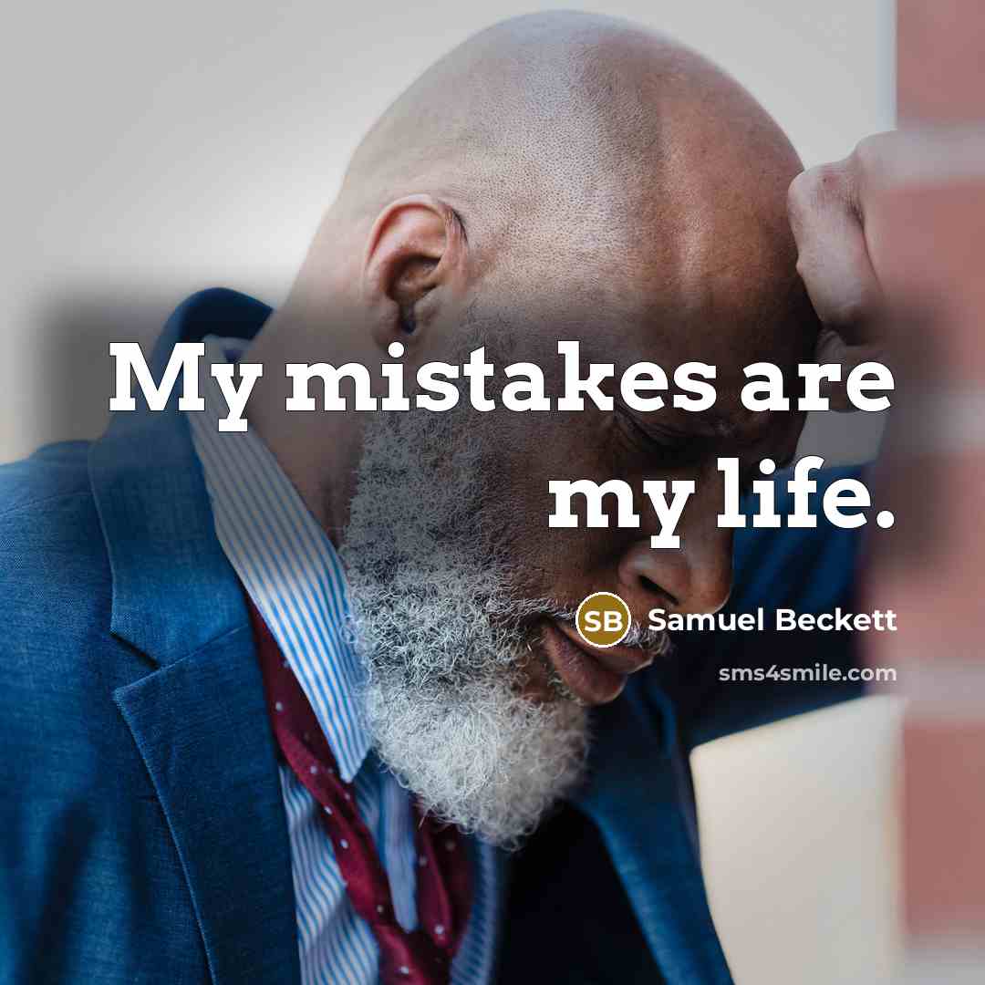 “My mistakes are my life.…” quote by Samuel Beckett