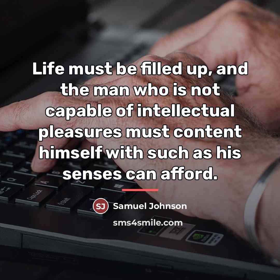 “Life must be filled up, and the man who is…” quote by Samuel Johnson