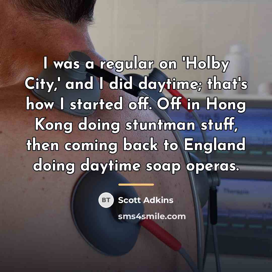 “I was a regular on 'Holby City,' and I did…” quote by Scott Adkins