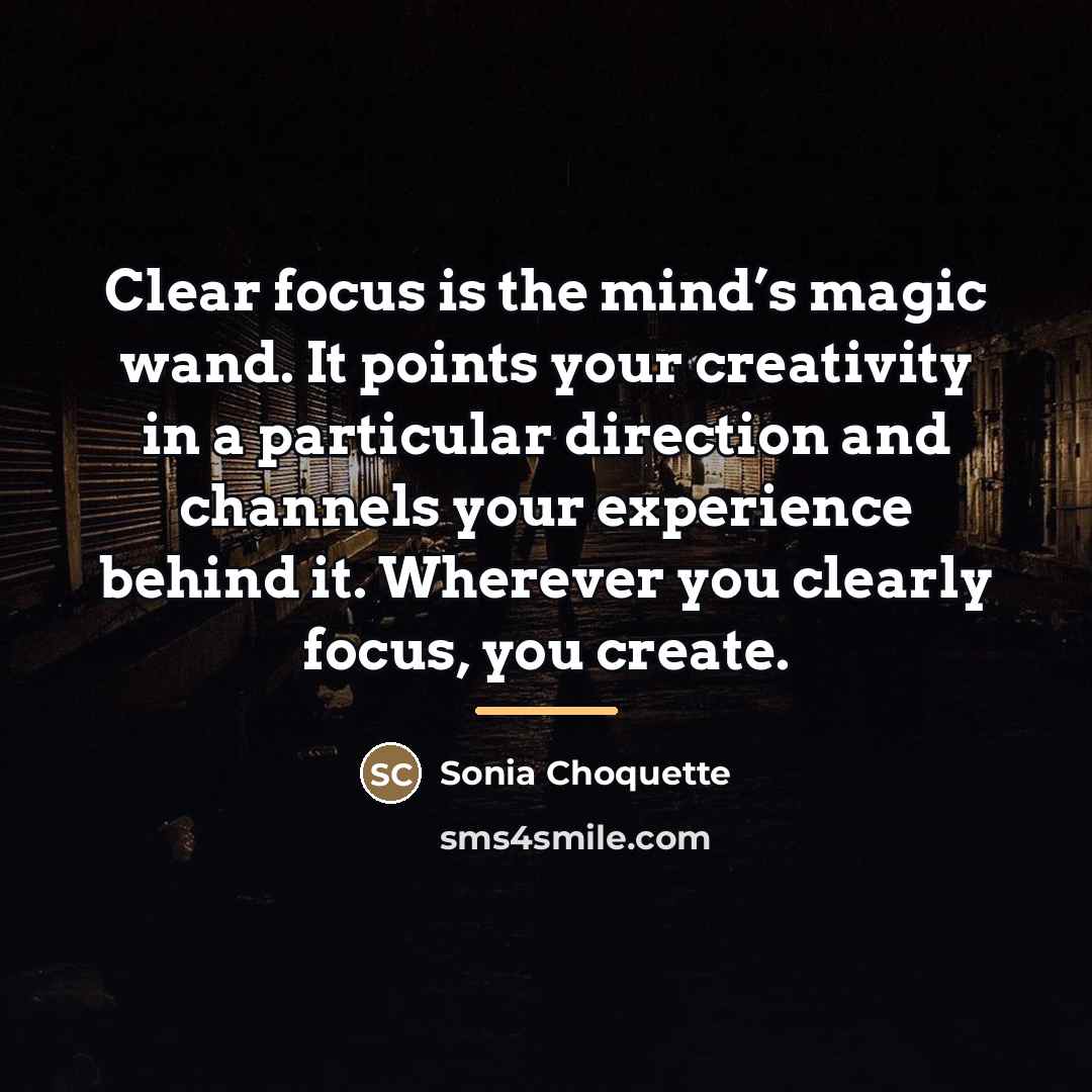 “Clear focus is the mind’s magic wand. It points your…” quote by Sonia Choquette