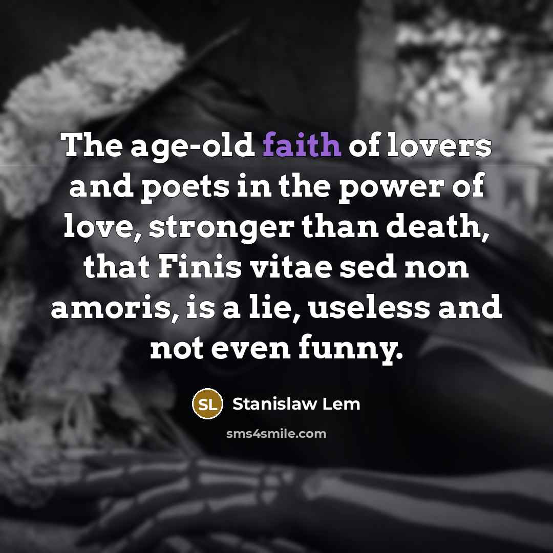 “The age-old faith of lovers and poets in the power…” quote by Stanislaw Lem