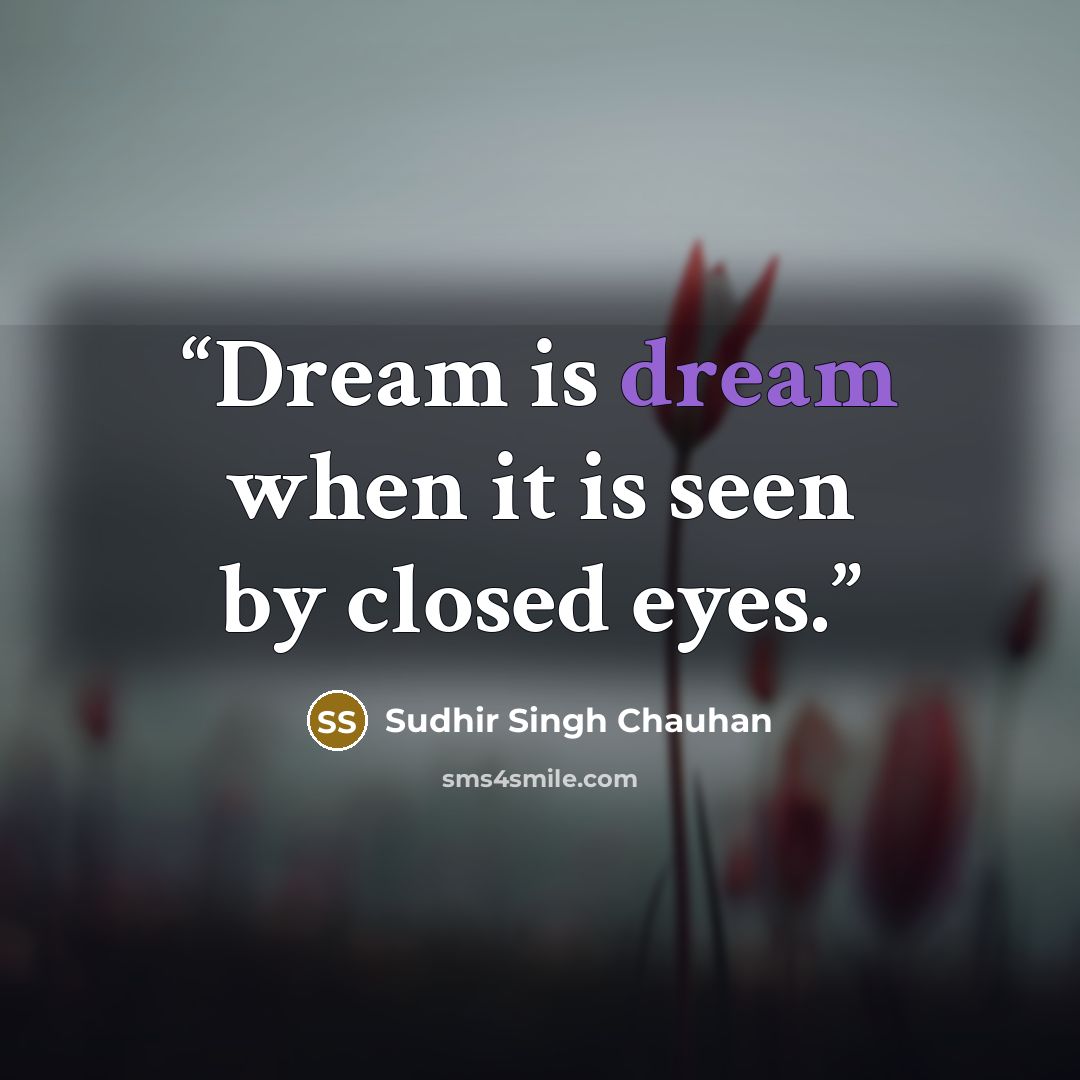 “Dream is dream when it is seen by closed eyes.” quote by Sudhir Singh Chauhan