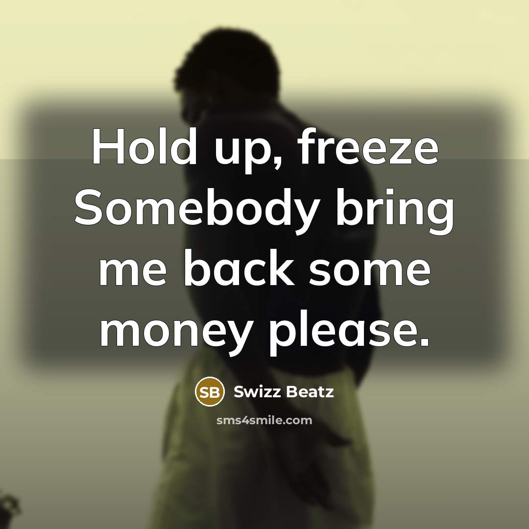 “Hold up, freeze Somebody bring me back some money please.…” quote by Swizz Beatz