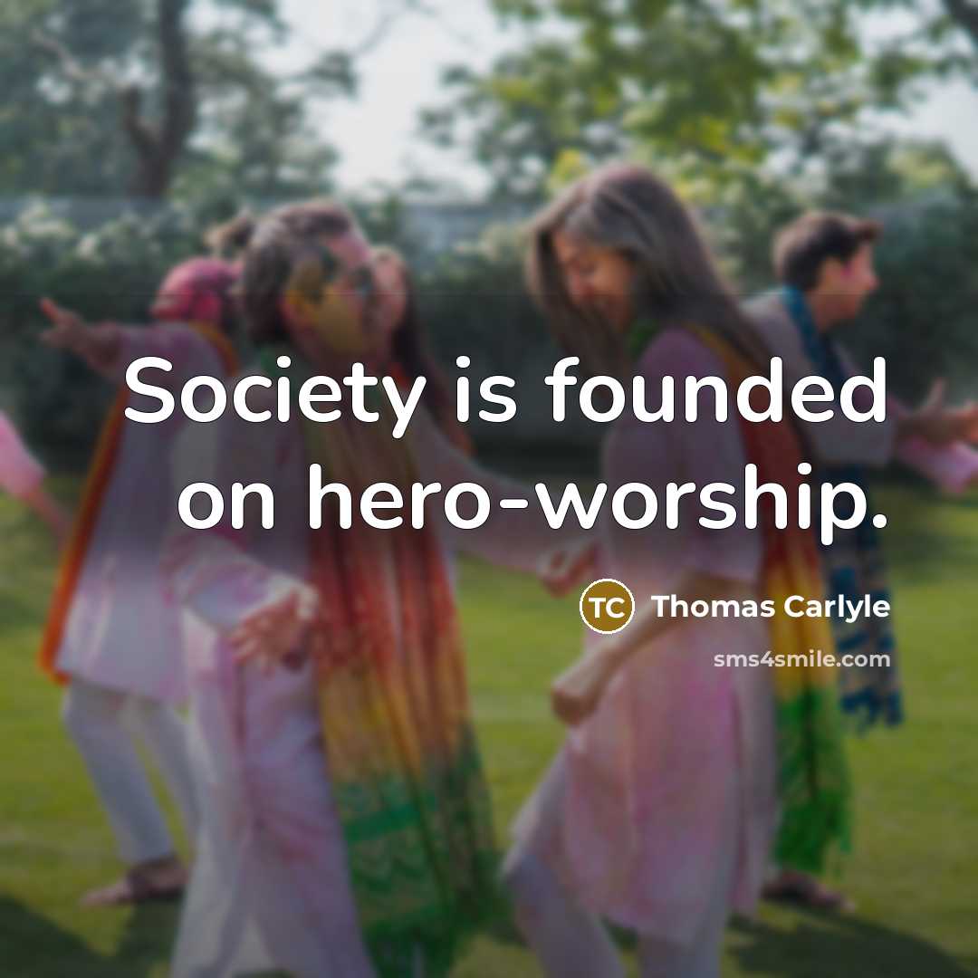 “Society is founded on hero-worship.…” quote by Thomas Carlyle