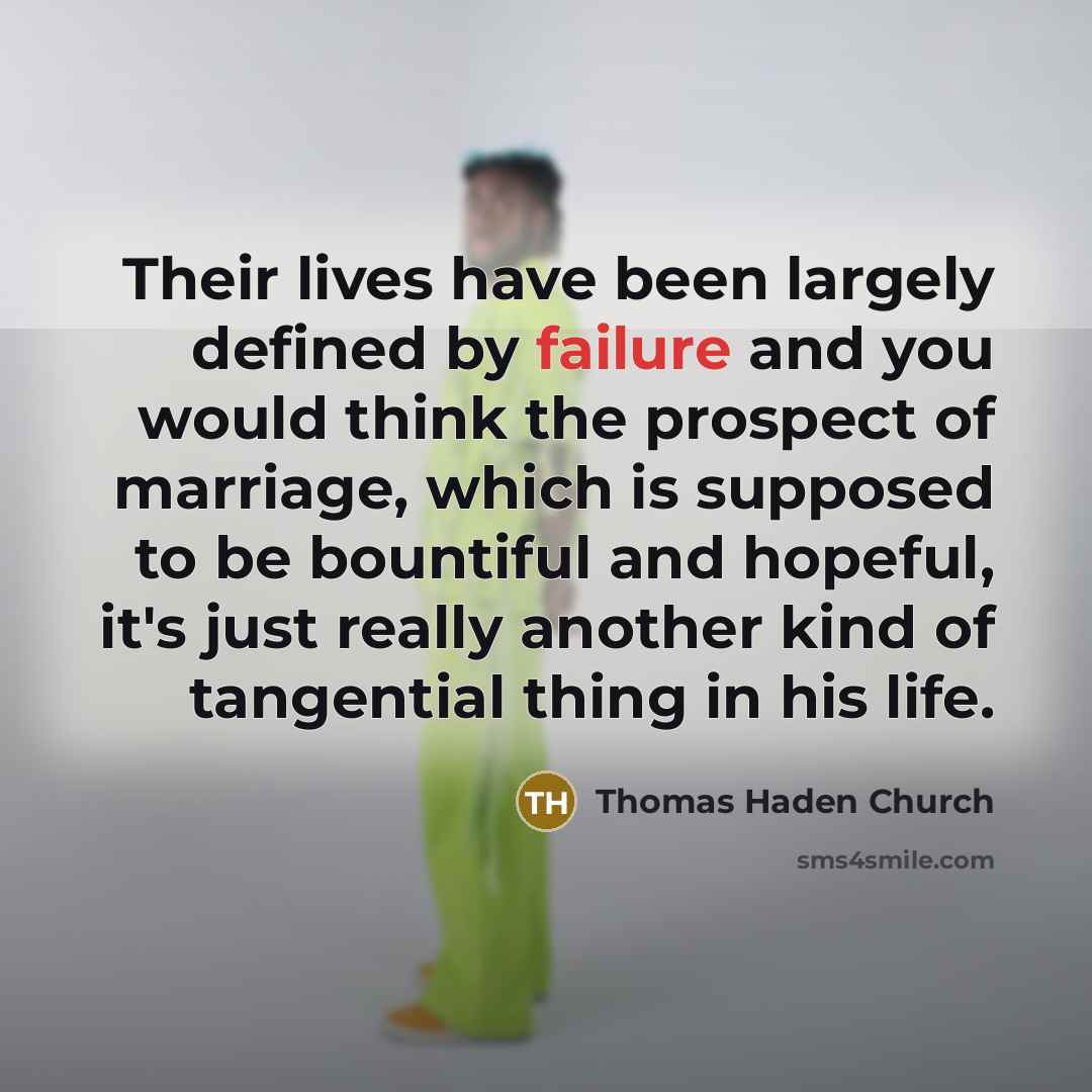 “Their lives have been largely defined by failure and you…” quote by Thomas Haden Church