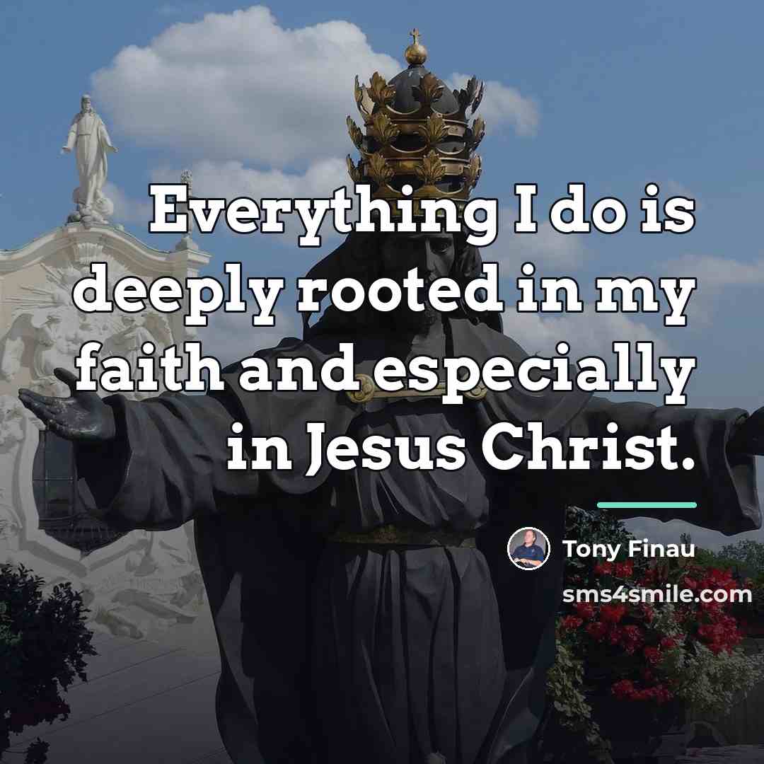 “Everything I do is deeply rooted in my faith and…” quote by Tony Finau