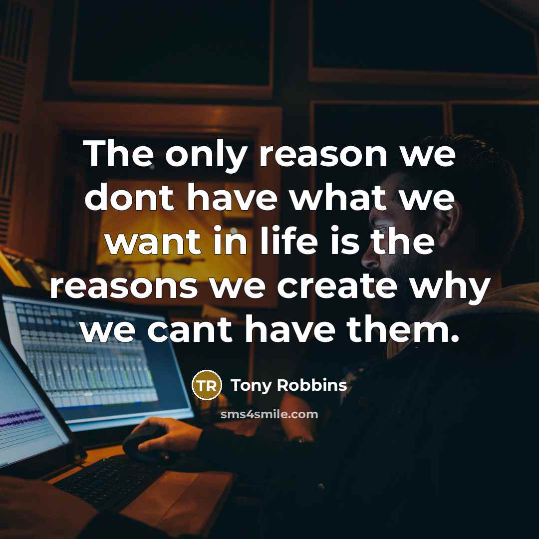 “The only reason we dont have what we want in…” quote by Tony Robbins