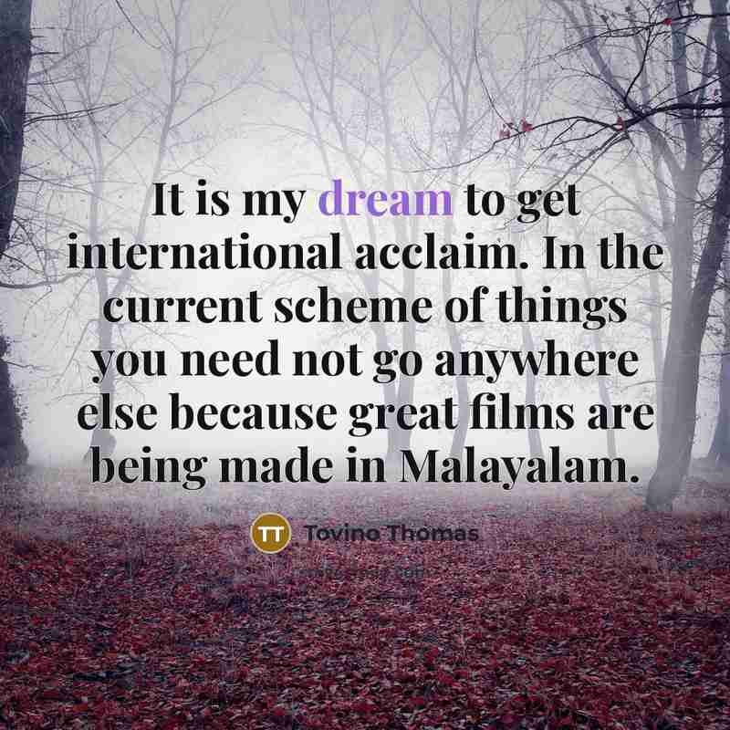 “It is my dream to get international acclaim. In the…” quote by Tovino Thomas