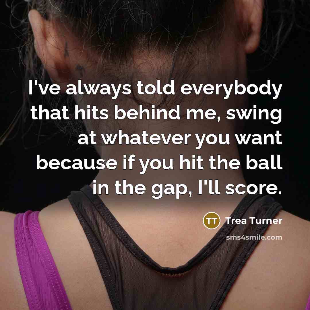 “I've always told everybody that hits behind me, swing at…” quote by Trea Turner