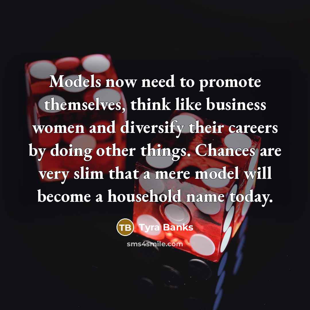 “Models now need to promote themselves, think like business women…” quote by Tyra Banks