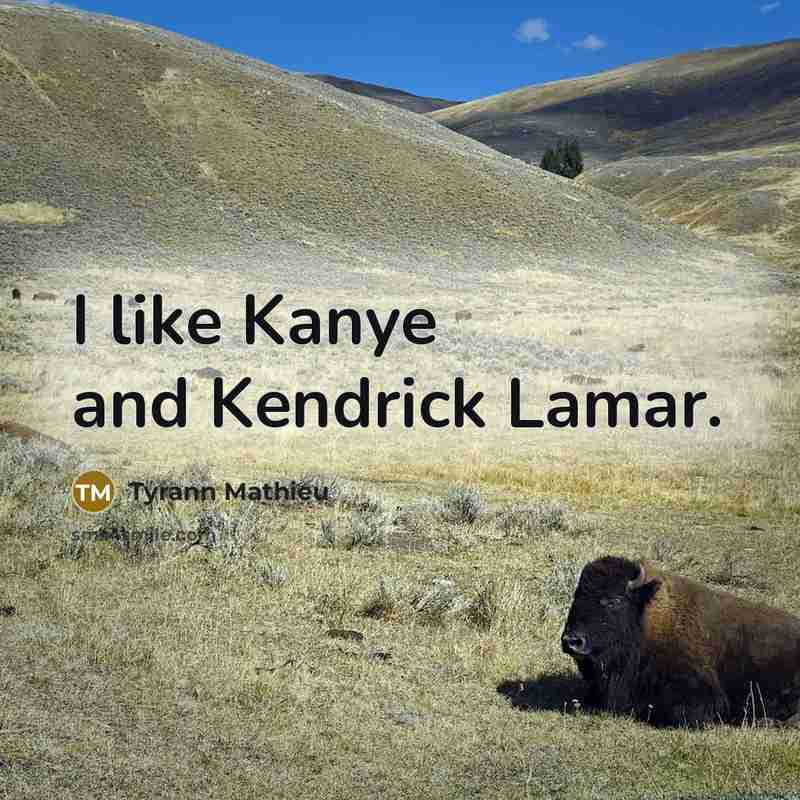 “I like Kanye and Kendrick Lamar.…” quote by Tyrann Mathieu