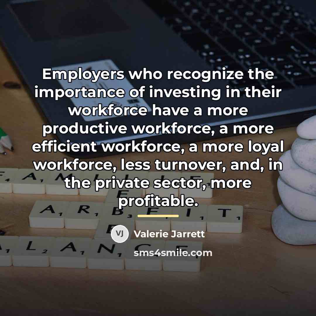 “Employers who recognize the importance of investing in their workforce…” quote by Valerie Jarrett