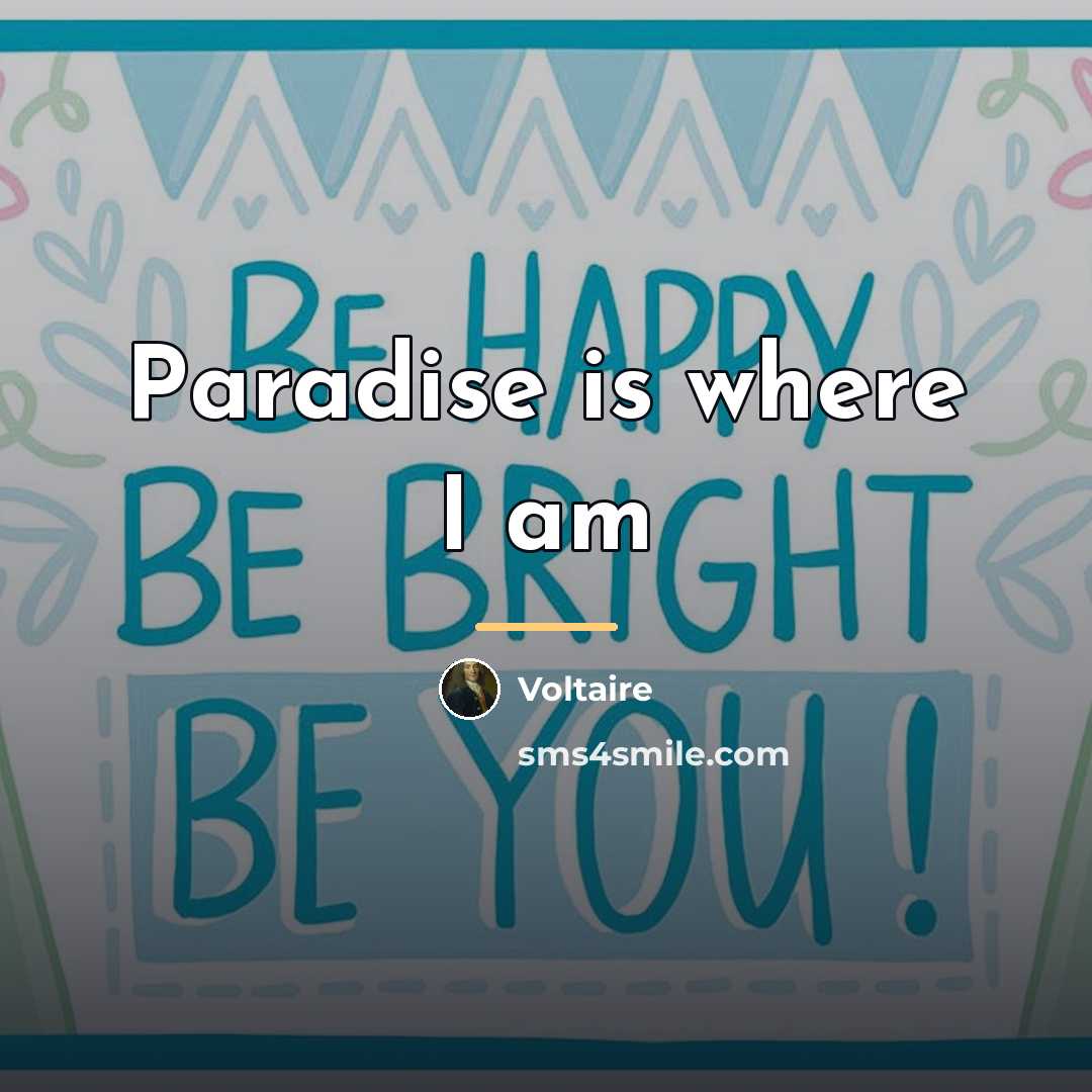 “Paradise is where I am…” quote by Voltaire