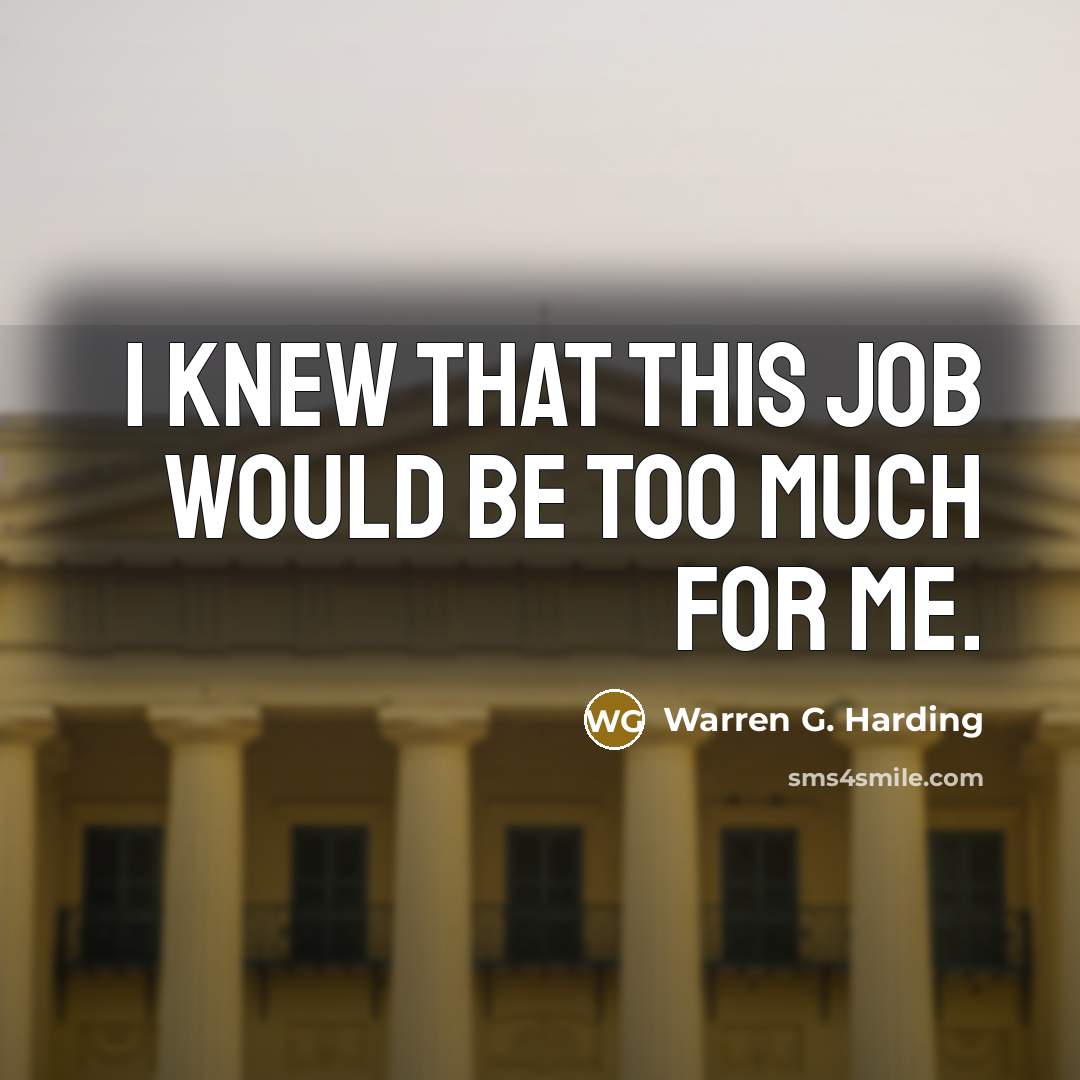 “I knew that this job would be too much for…” quote by Warren G. Harding