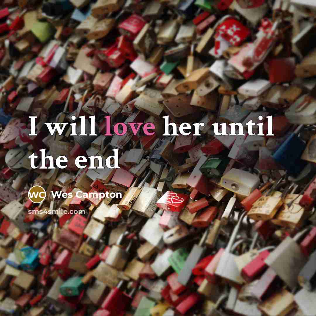 “I will love her until the end…” quote by Wes Campton