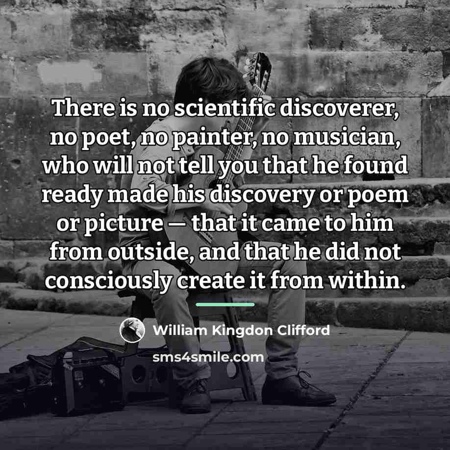 “There is no scientific discoverer, no poet, no painter, no…” quote by William Kingdon Clifford
