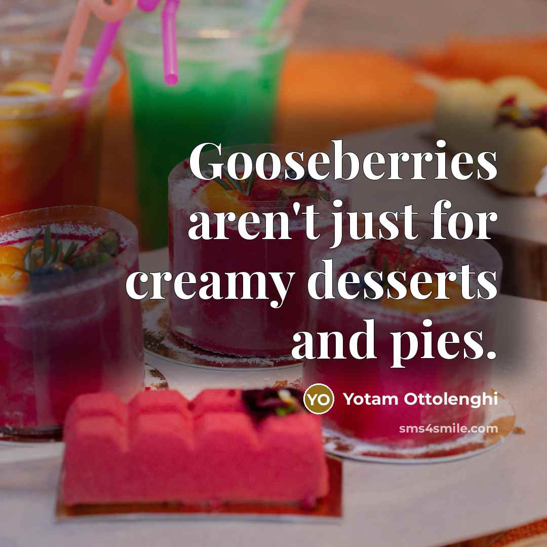 “Gooseberries aren't just for creamy desserts and pies.…” quote by Yotam Ottolenghi