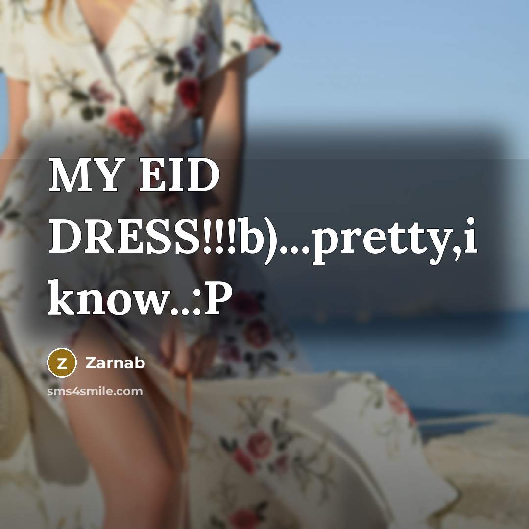 “MY EID DRESS!!!b)...pretty,i know..:P” quote by Zarnab