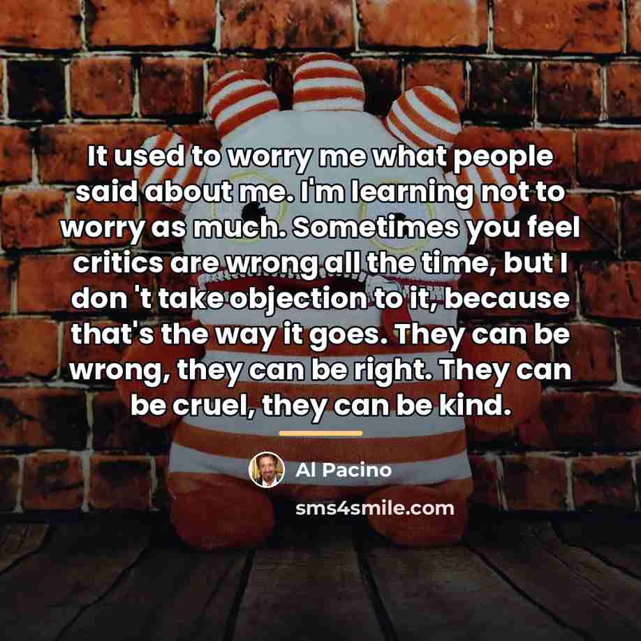 “It used to worry me what people said about me.…” quote by Al Pacino