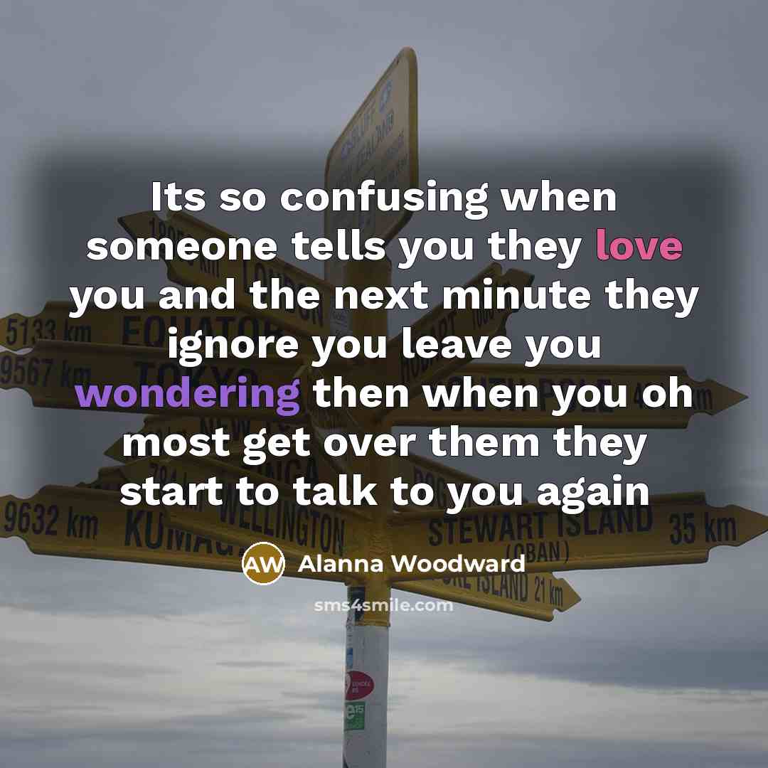 “Its so confusing when someone tells you they love you…” quote by Alanna Woodward
