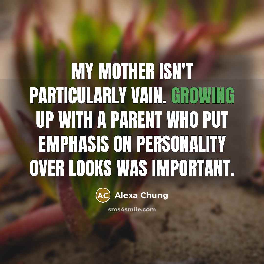 “My mother isn't particularly vain. Growing up with a parent…” quote by Alexa Chung
