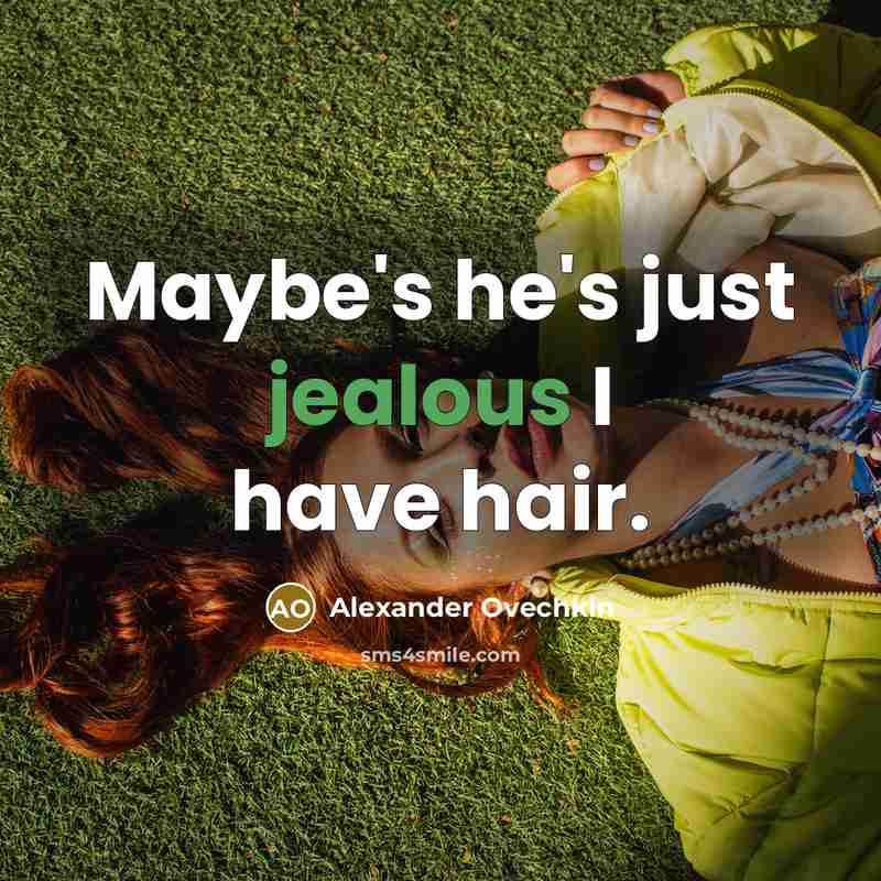 “Maybe's he's just jealous I have hair.…” quote by Alexander Ovechkin