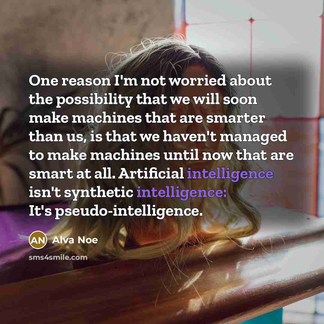 “One reason I'm not worried about the possibility that we…” quote by Alva Noe