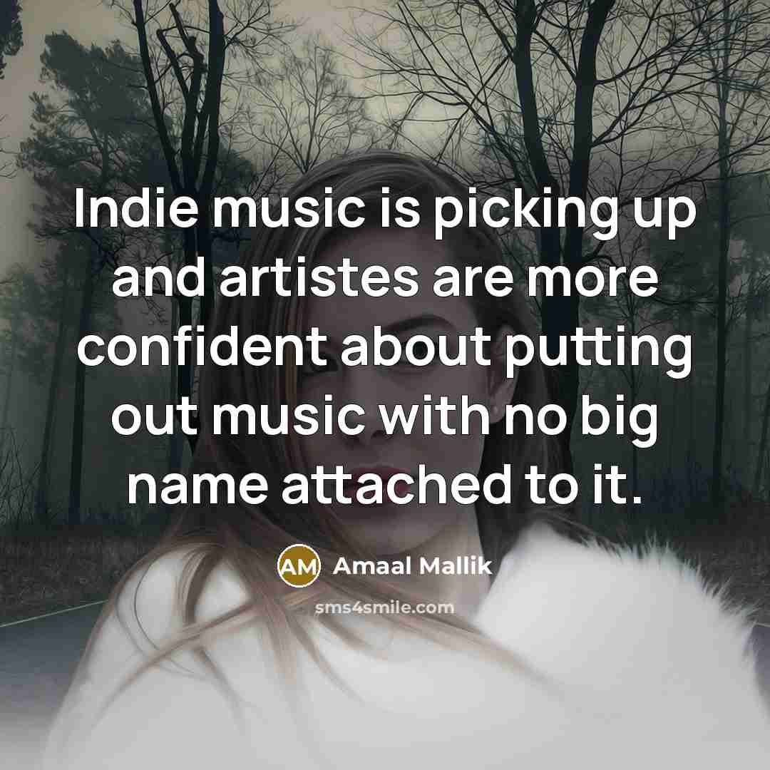 “Indie music is picking up and artistes are more confident…” quote by Amaal Mallik