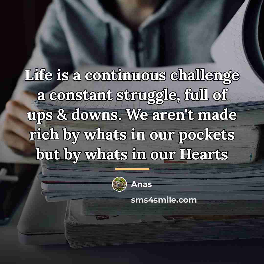 “Life is a continuous challenge a constant struggle, full of…” quote by Anas