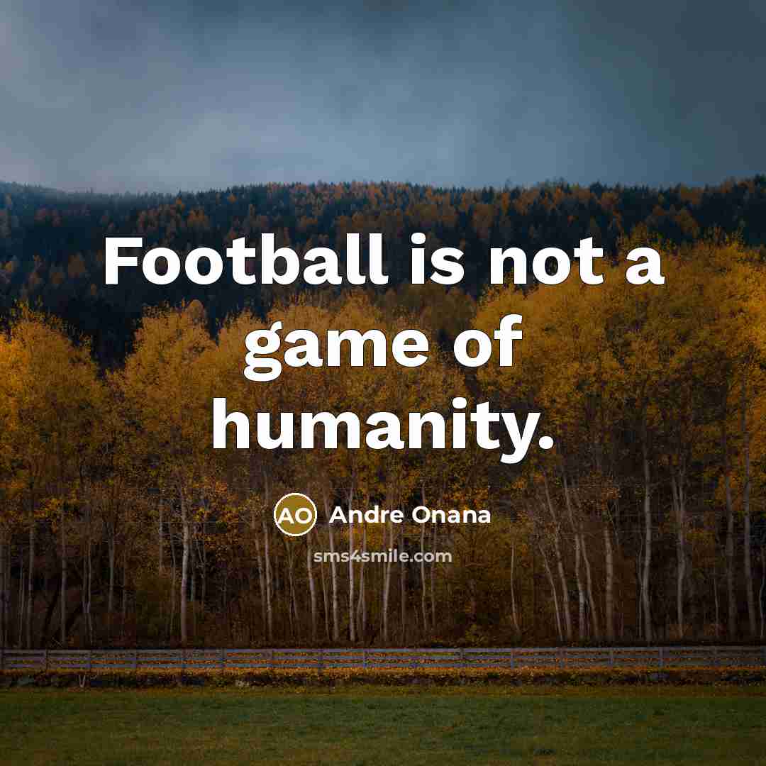“Football is not a game of humanity.…” quote by Andre Onana