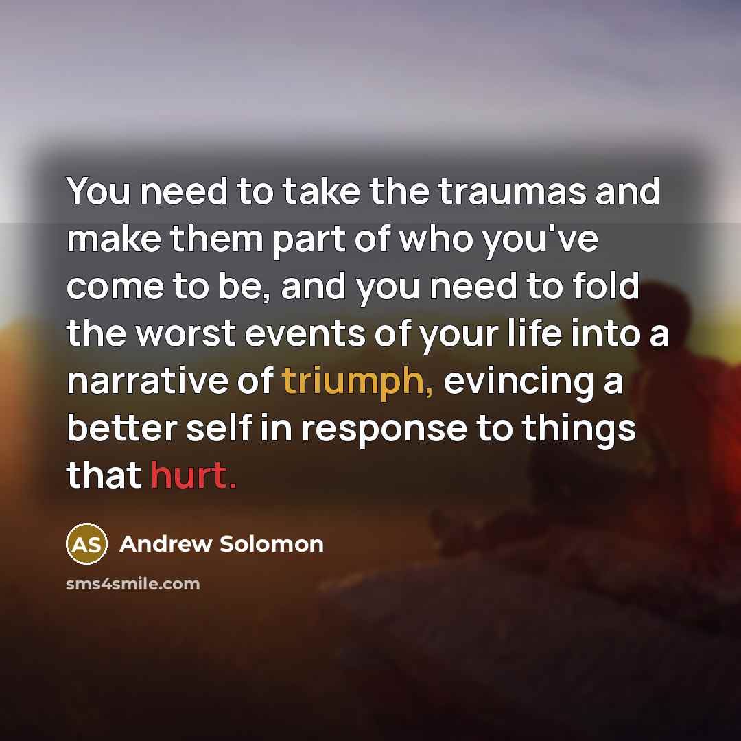 “You need to take the traumas and make them part…” quote by Andrew Solomon