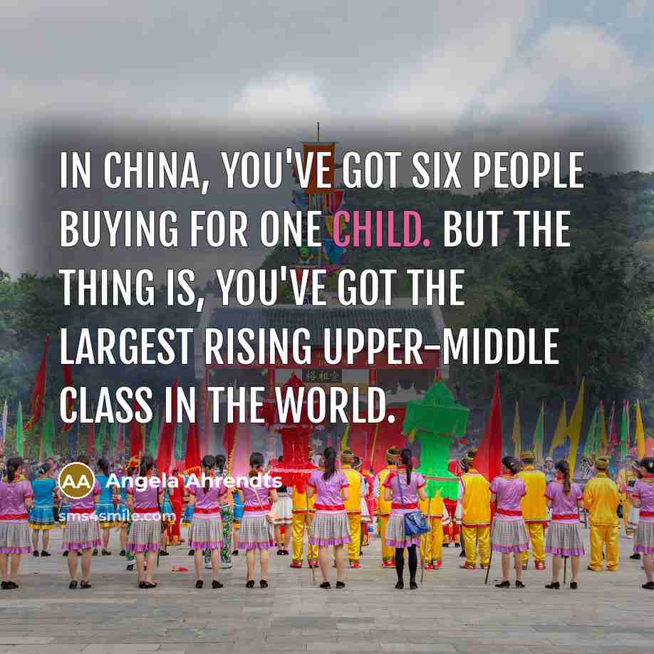 “In China, you've got six people buying for one child.…” quote by Angela Ahrendts