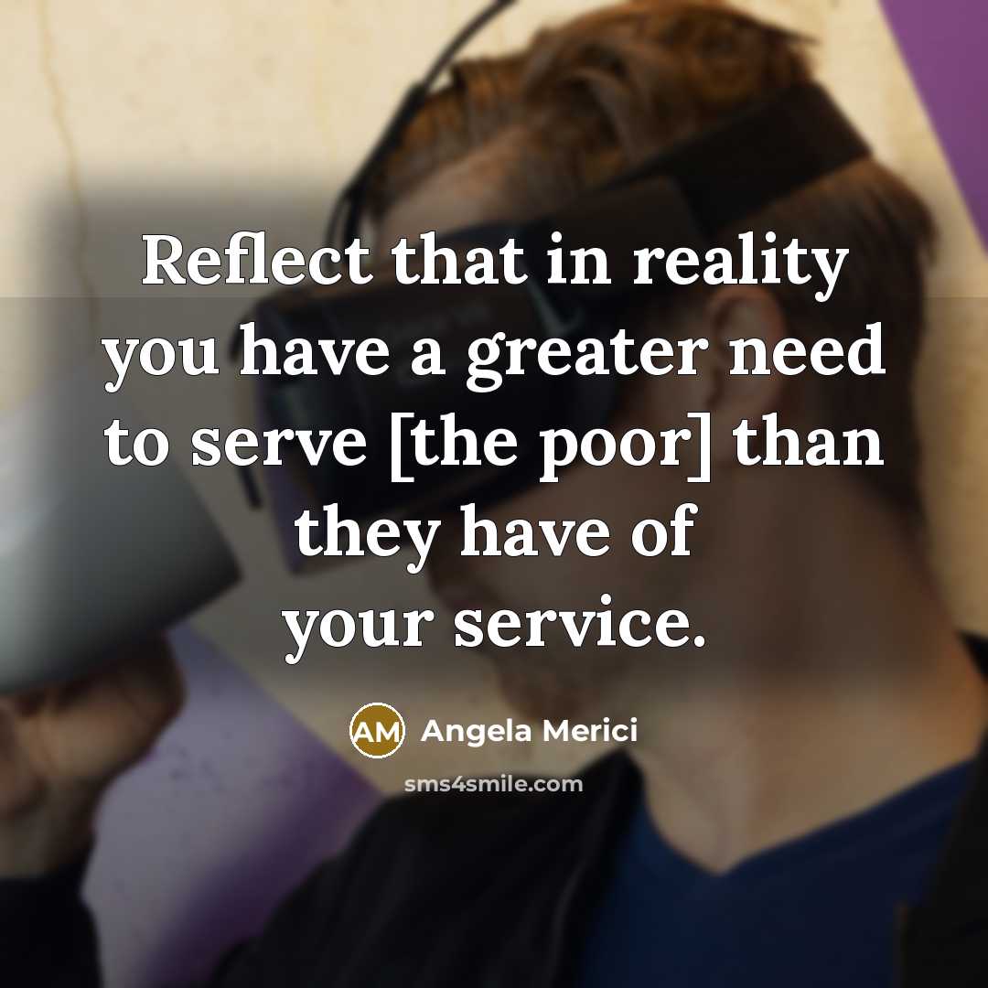 “Reflect that in reality you have a greater need to…” quote by Angela Merici