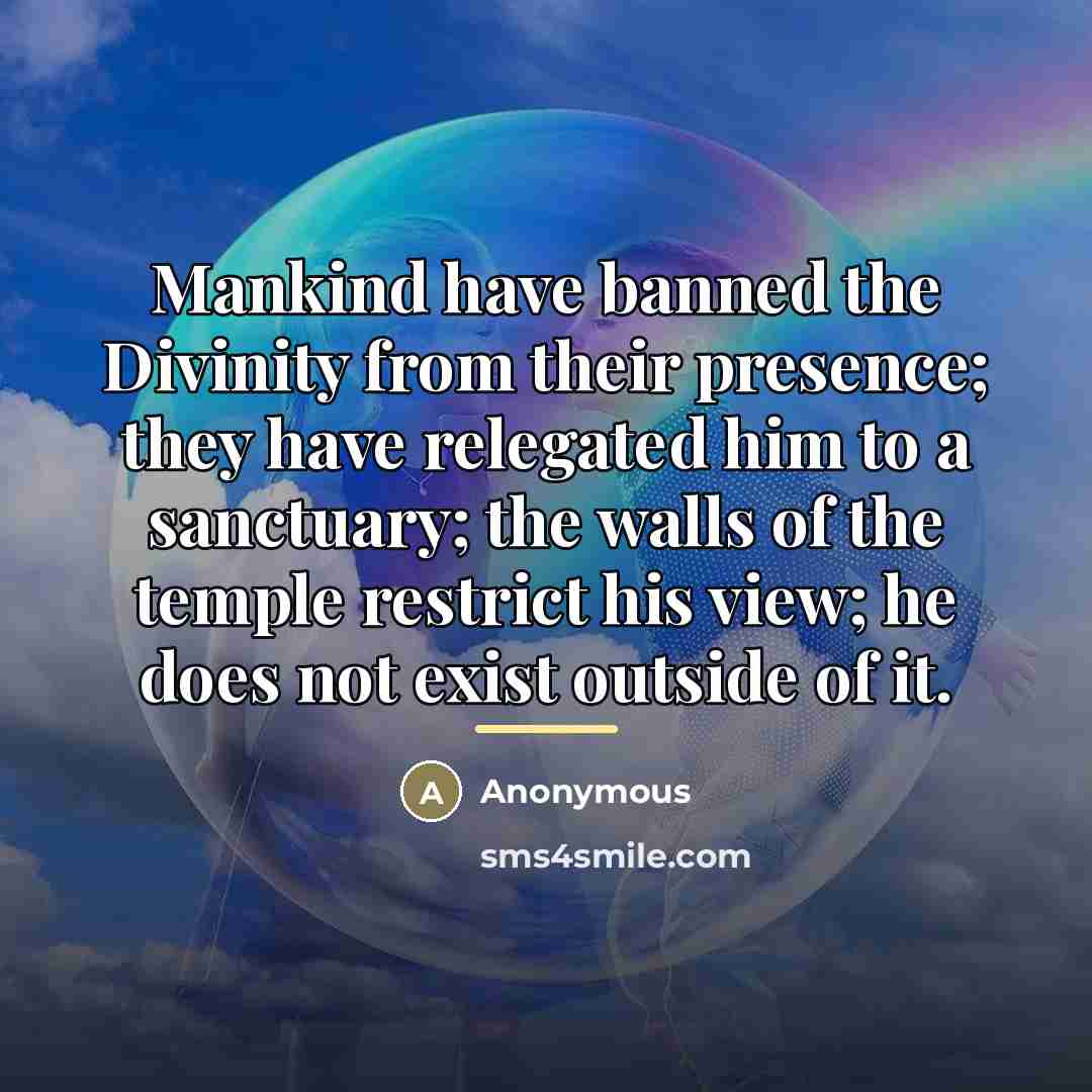 “Mankind have banned the Divinity from their presence; they have…” quote by Anonymous