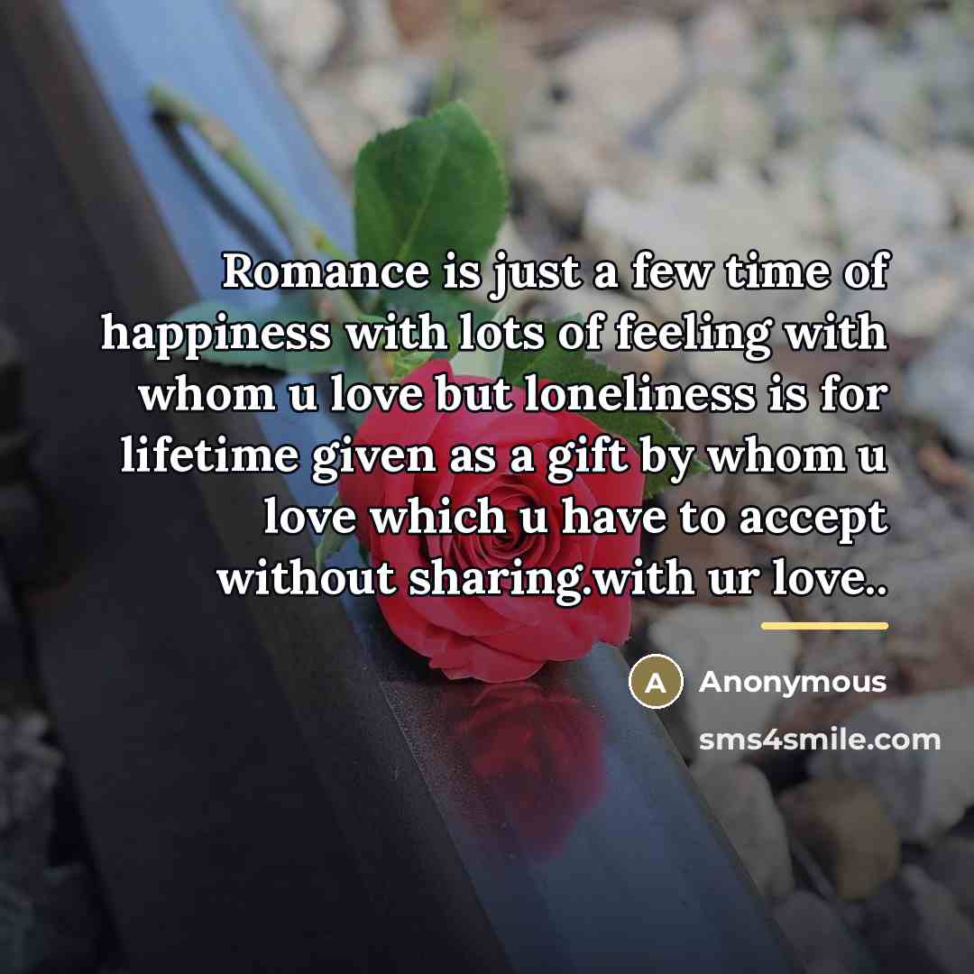 “Romance is just a few time of happiness with lots…” quote by Anonymous