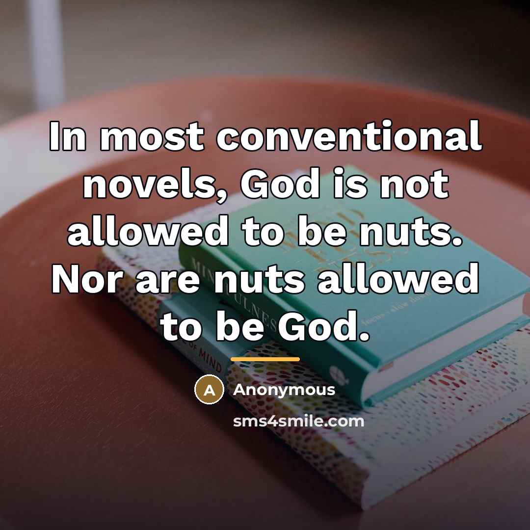 “In most conventional novels, God is not allowed to be…” quote by Anonymous