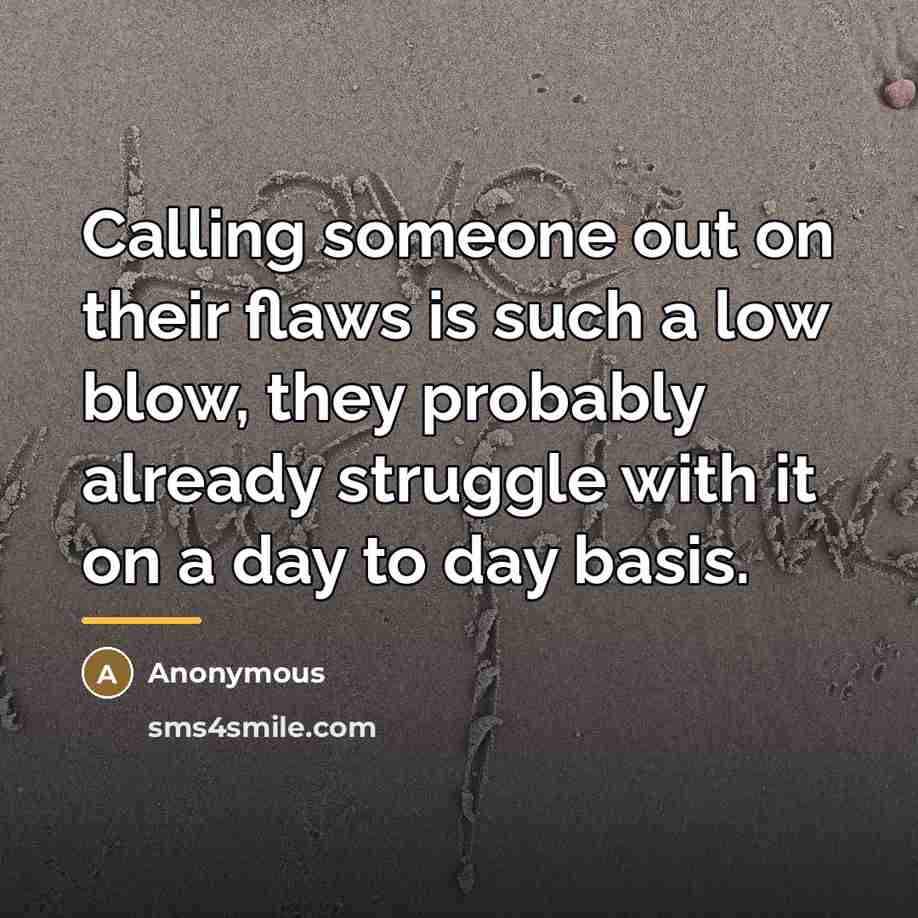 “Calling someone out on their flaws is such a low…” quote by Anonymous