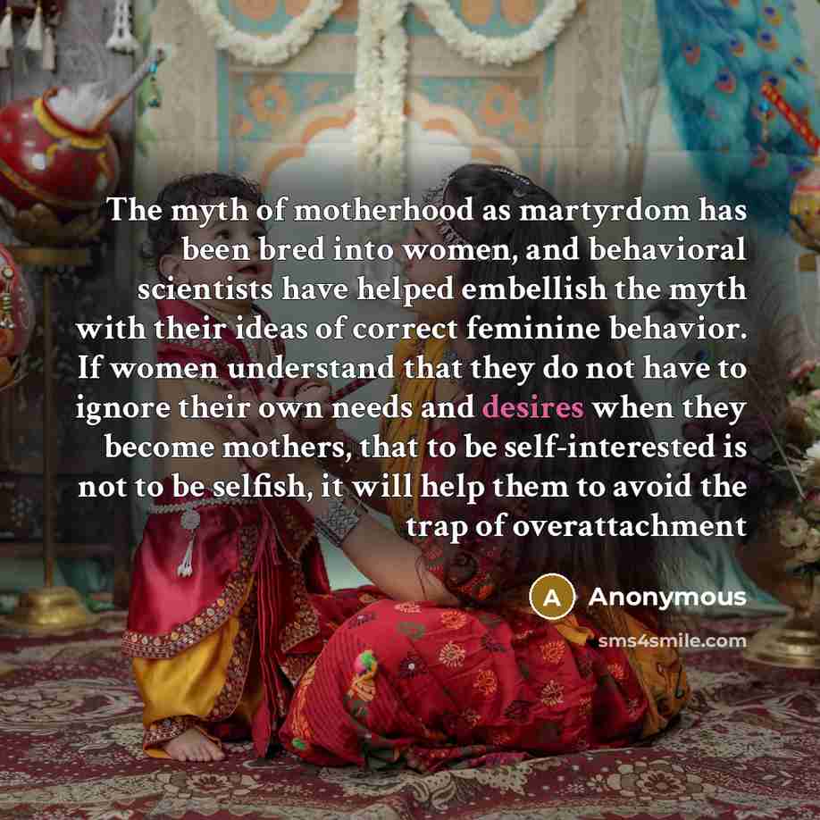 “The myth of motherhood as martyrdom has been bred into…” quote by Anonymous