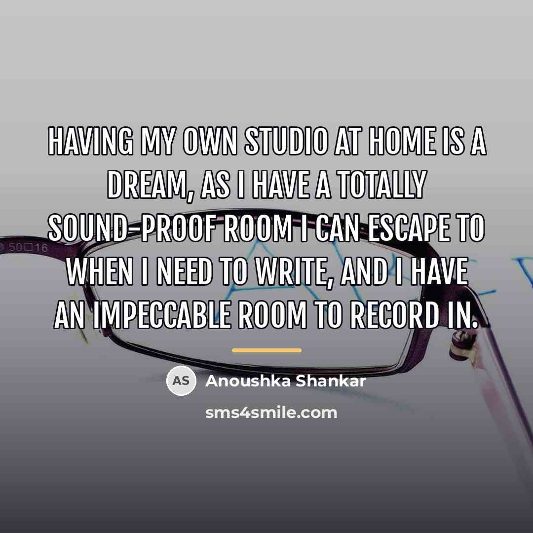 “Having my own studio at home is a dream, as…” quote by Anoushka Shankar