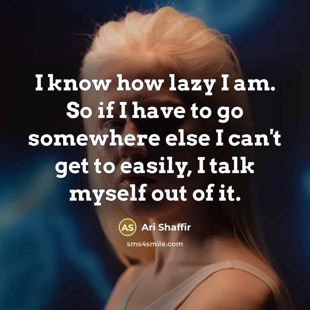“I know how lazy I am. So if I have…” quote by Ari Shaffir