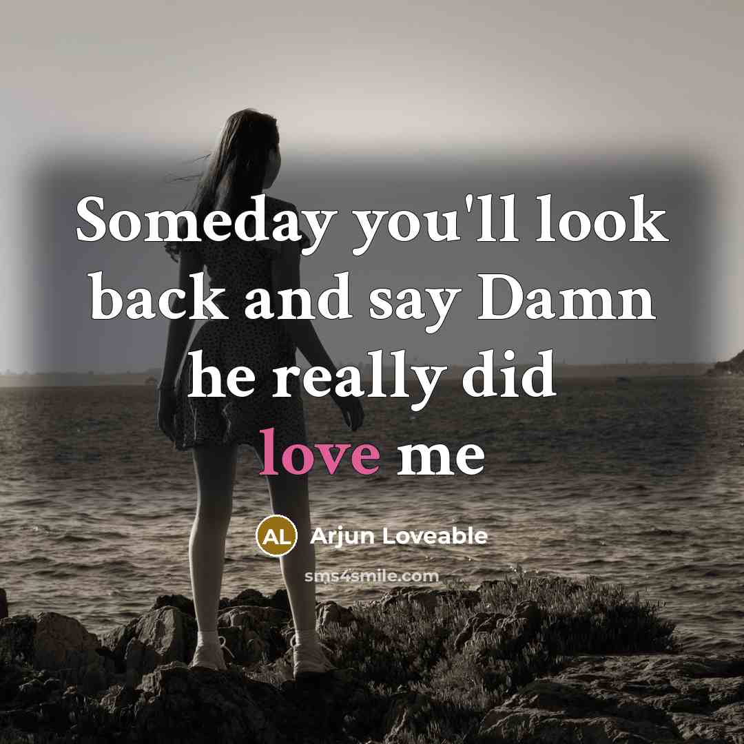 “Someday you'll look back and say Damn he really did…” quote by Arjun Loveable
