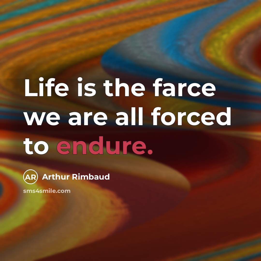 “Life is the farce we are all forced to endure.…” quote by Arthur Rimbaud