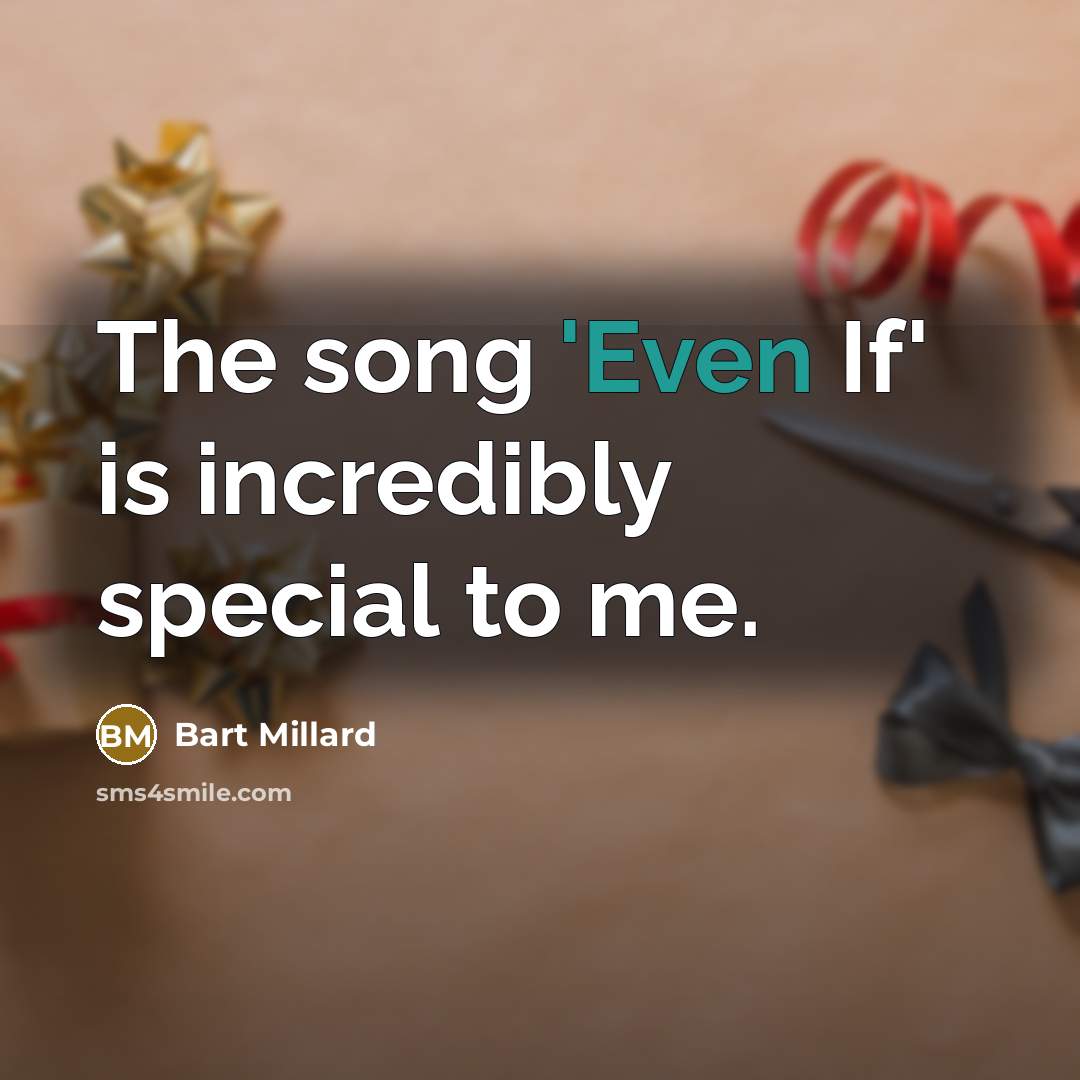 “The song 'Even If' is incredibly special to me.…” quote by Bart Millard