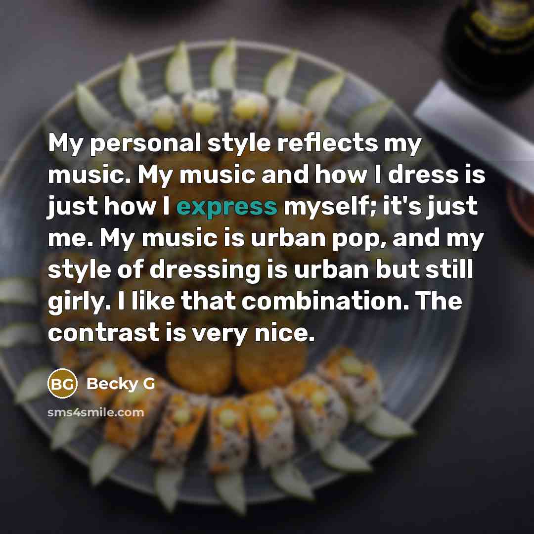 “My personal style reflects my music. My music and how…” quote by Becky G
