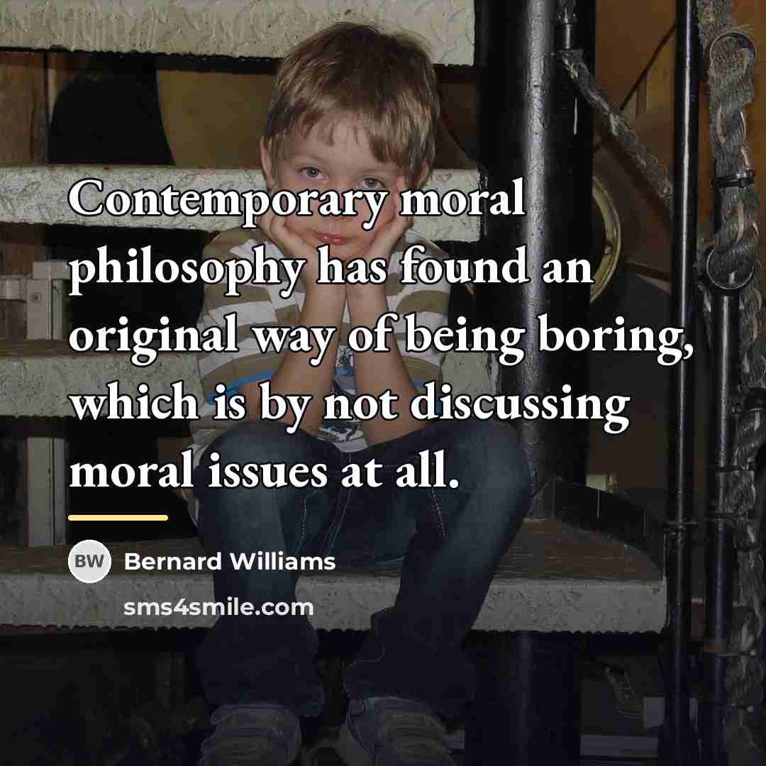 “Contemporary moral philosophy has found an original way of being…” quote by Bernard Williams