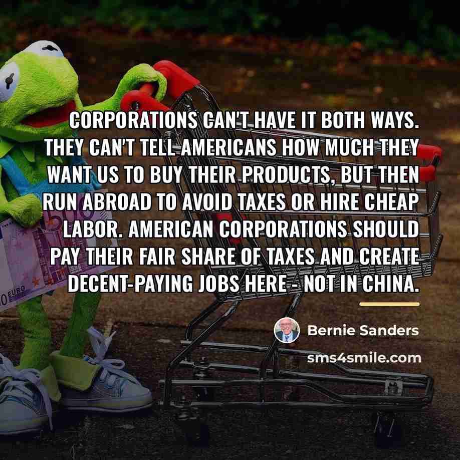 “Corporations can't have it both ways. They can't tell Americans…” quote by Bernie Sanders