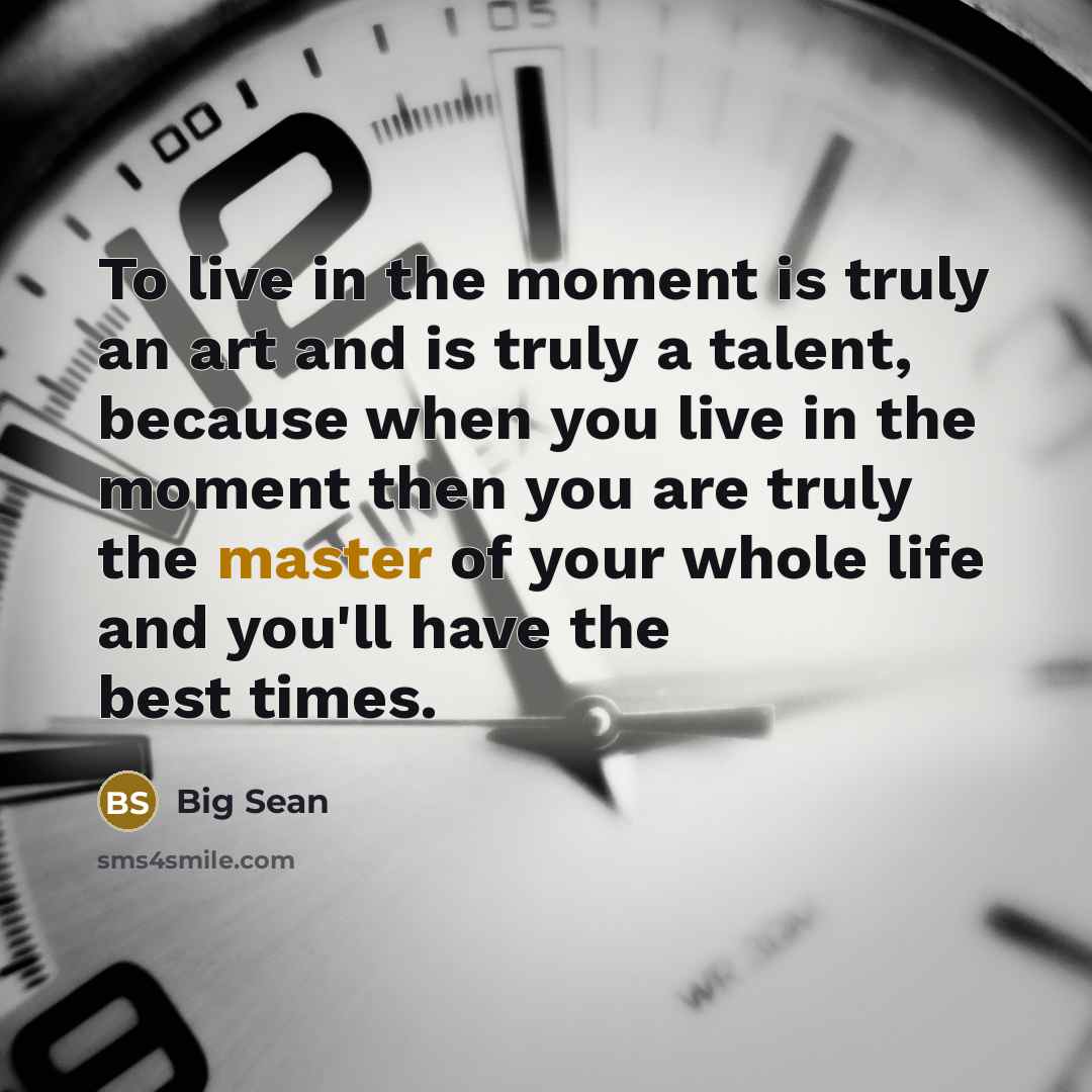 “To live in the moment is truly an art and…” quote by Big Sean