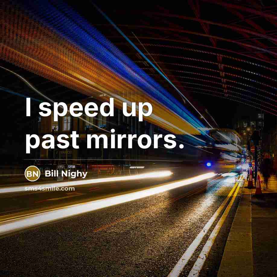 “I speed up past mirrors.…” quote by Bill Nighy